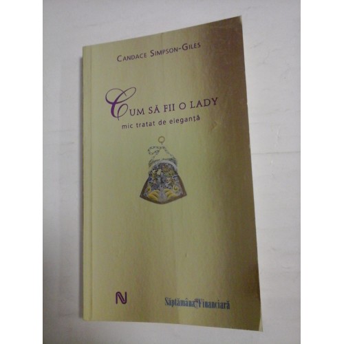 CUM SA FII O LADY - MIC TRATAT DE ELEGANTA - CANDACE SIMPSON-GILES CUM SA FII O LADY - MIC TRATAT DE ELEGANTA - CANDACE SIMPSON-GILES